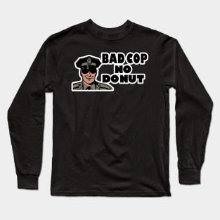 Bad Cop No Donut Long Sleeve T-Shirt